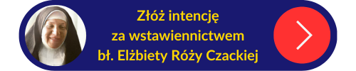 Przycisk z linkiem do złożenia intencji za wstawiennictwem bł. Elżbiety Róży Czackiej