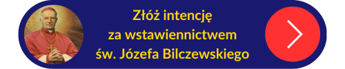Przycisk z linkiem do złożenia intencji za wstawiennictwem św. Józefa Bilczewskiego